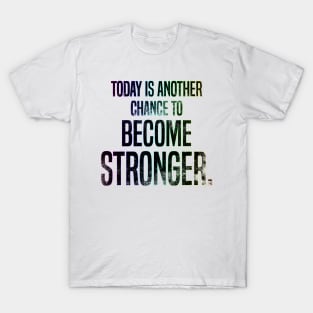 Today is another chance to become stronger T-Shirt